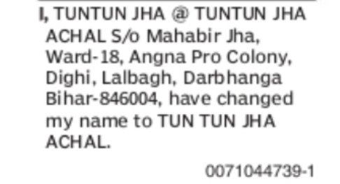 CHANGE OF NAME TUNTUN JHA @ TUNTUN JHA ACHAL TO TUN TUN JHA ACHAL