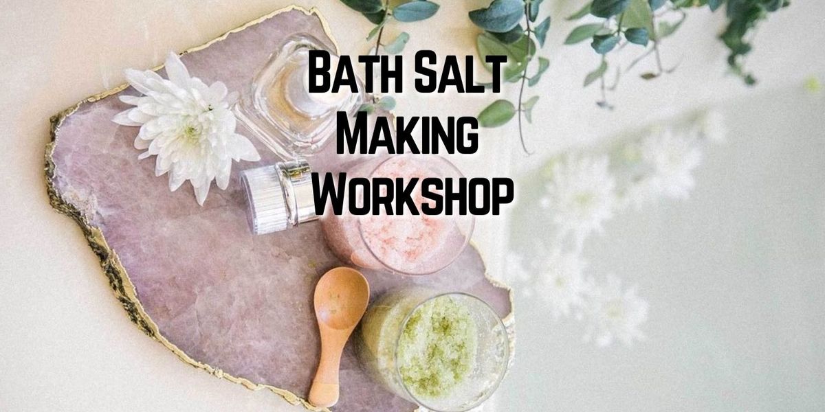 Bath Salt Making Workshop –