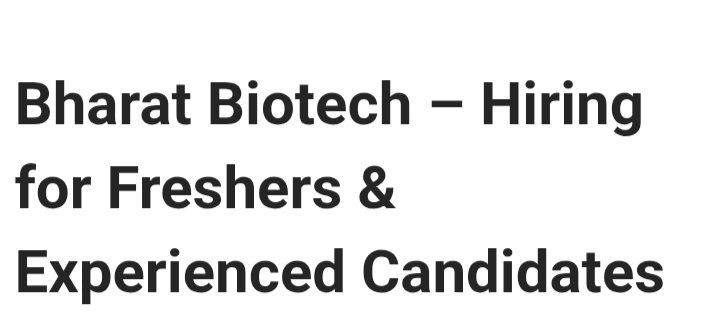 Hiring Freshers & Experienced Candidates – Bharat Biotech