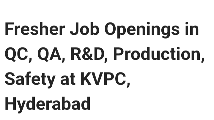 QC / QA / R&D / Production / Safety staff required in  Hyderabad