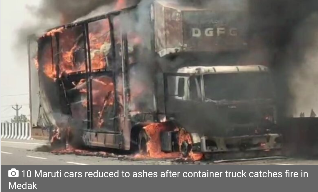 10 Maruti cars reduced to ashes after container truck catches fire in Medak