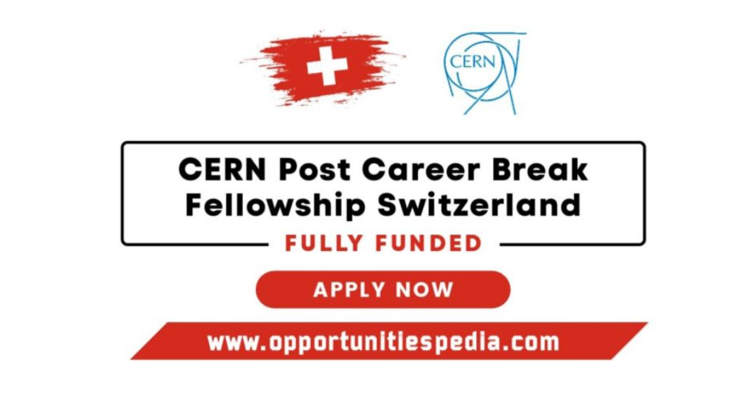 CERN Post Career Break Fellowship 2026 in Switzerland (Fully Funded)