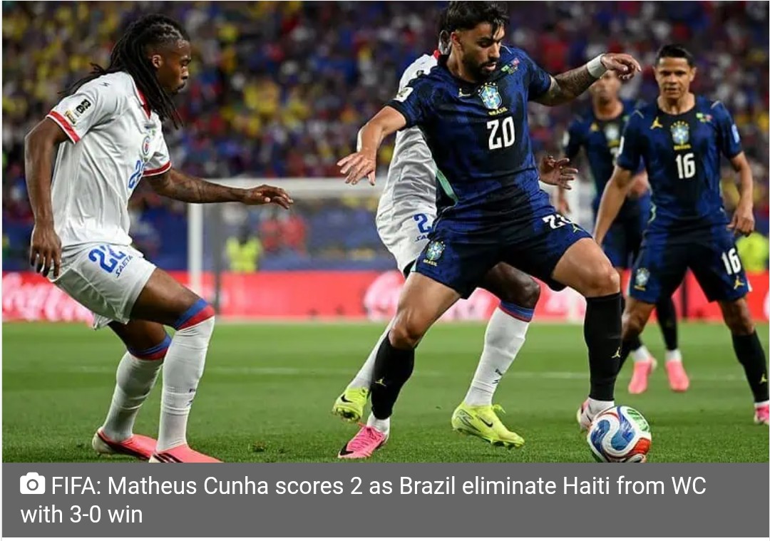 FIFA: Matheus Cunha scores 2 as Brazil eliminate Haiti from WC with 3-0 win