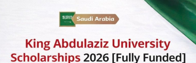 King Abdulaziz University Scholarship 2026 | Fully Funded | Saudi Arabia