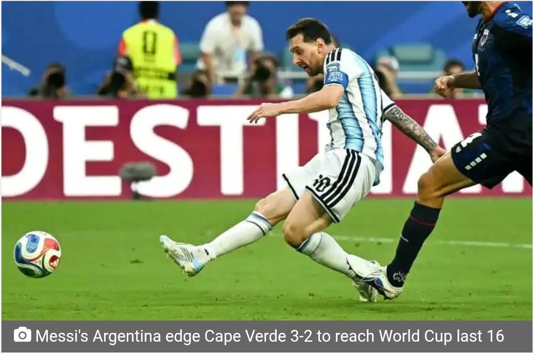 Messi’s Argentina edge Cape Verde 3-2 to reach World Cup last 16