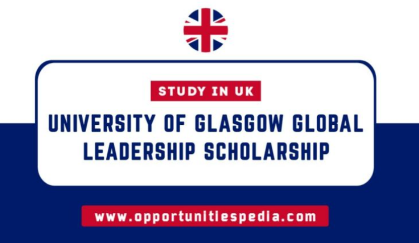 University of Glasgow Global Leadership Scholarships 2026-27 | Study in the UK