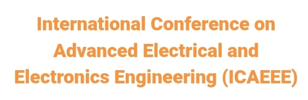 International Conference on Advanced Electrical and Electronics Engineering (ICAEEE) In Istanbul, Türkiye