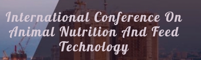 International Conference on Animal Nutrition and Feed Technology (ICANFT) In Kazan, Russia