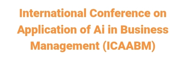 International Conference on Application of Ai in Business Management (ICAABM) In Istanbul, Türkiye