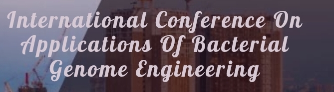 International Conference on Applications of Bacterial Genome Engineering (ICABGE) In Bursa, Turkey