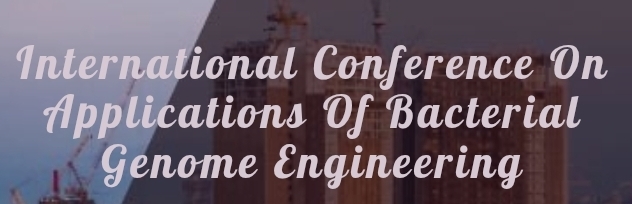 International Conference on Applications of Bacterial Genome Engineering (ICABGE) In Nizhny Novgorod, Russia