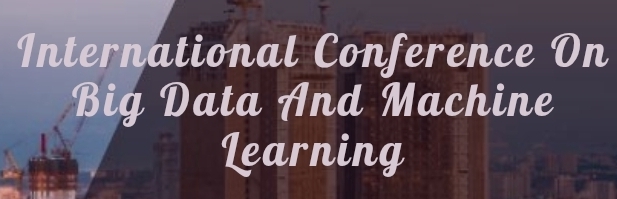 International Conference on Big Data and Machine Learning (ICBDML) In Kazan, Russia