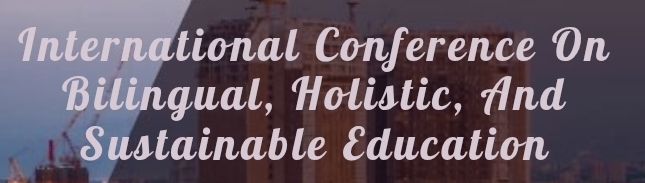 International Conference on Bilingual, Holistic, and Sustainable Education (ICBHSE) In Nizhny Novgorod, Russia