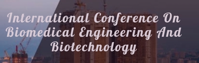 International Conference on Biomedical Engineering and Biotechnology (ICBEB) In Moscow, Russia