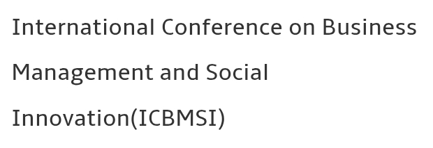 International Conference on Business Management and Social Innovation (ICBMSI) In Istanbul, Turkey