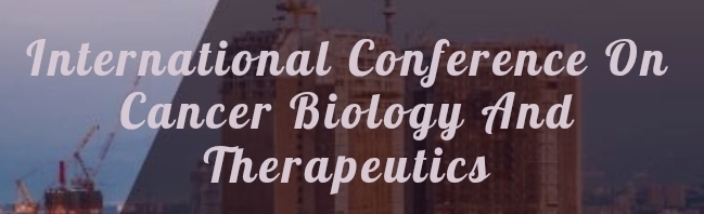 International Conference on Cancer Biology and Therapeutics (ICCBT) In Volgograd, Russia