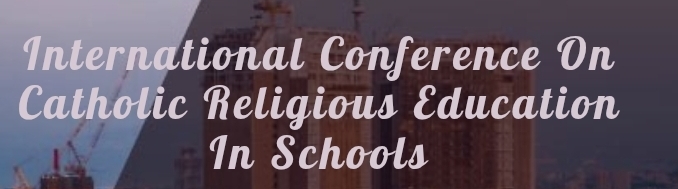 International Conference on Catholic Religious Education in Schools (ICCRES) In Ankara, Turkey