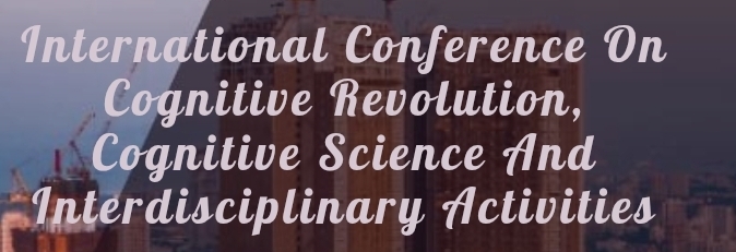 International Conference on Cognitive Revolution, Cognitive Science and Interdisciplinary Activities (ICCRCSIA) In Yekaterinburg, Russia