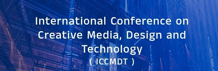 International Conference on Creative Media, Design and Technology (ICCMDT) In Kazan, Russia