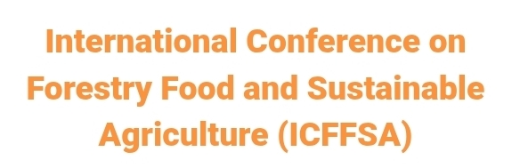International Conference on Forestry Food and Sustainable Agriculture (ICFFSA) In Istanbul, Turkey