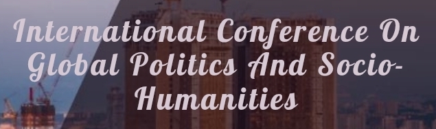 International Conference on Global Politics and Socio-Humanities (ICGPSH) In Antalya, Turkey