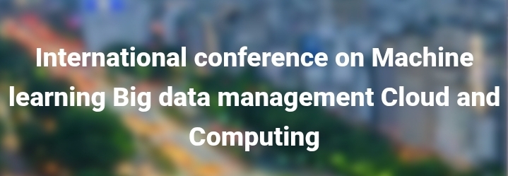 International conference on Machine learning Big data management Cloud and Computing (ICMBDC) In Ankara, Turkey