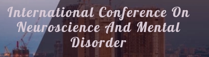 International Conference on Neuroscience and Mental Disorder (ICNMD) In Kazan, Russia