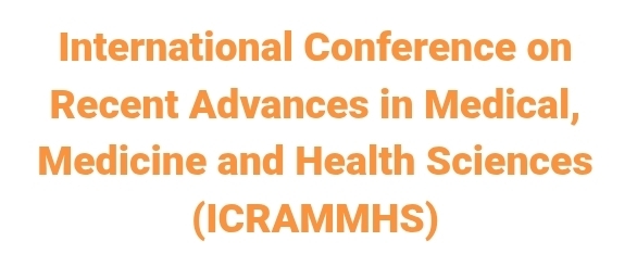 International Conference on Recent Advances in Medical, Medicine and Health Sciences (ICRAMMHS) In Istanbul, Turkey