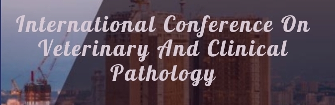 International Conference on Veterinary and Clinical Pathology (ICVCP) In Edirne, Türkiye