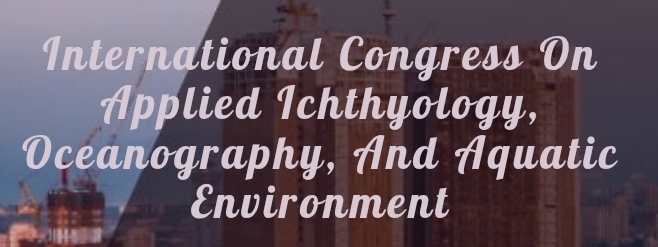 International Congress on Applied Ichthyology, Oceanography, and Aquatic Environment (ICAIOAE) In Kazan, Russia