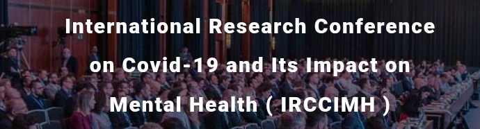 International Research Conference on Covid-19 and Its Impact on Mental Health (IRCCIMH) In Istanbul, Turkey