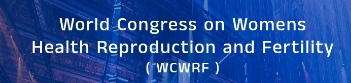 World Congress on Womens Health Reproduction and Fertility (WCWRF) In Moscow, Russia